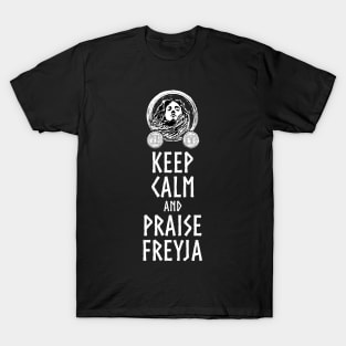 Viking Mythology - Keep Calm And Praise Freyja - Norse Goddess T-Shirt